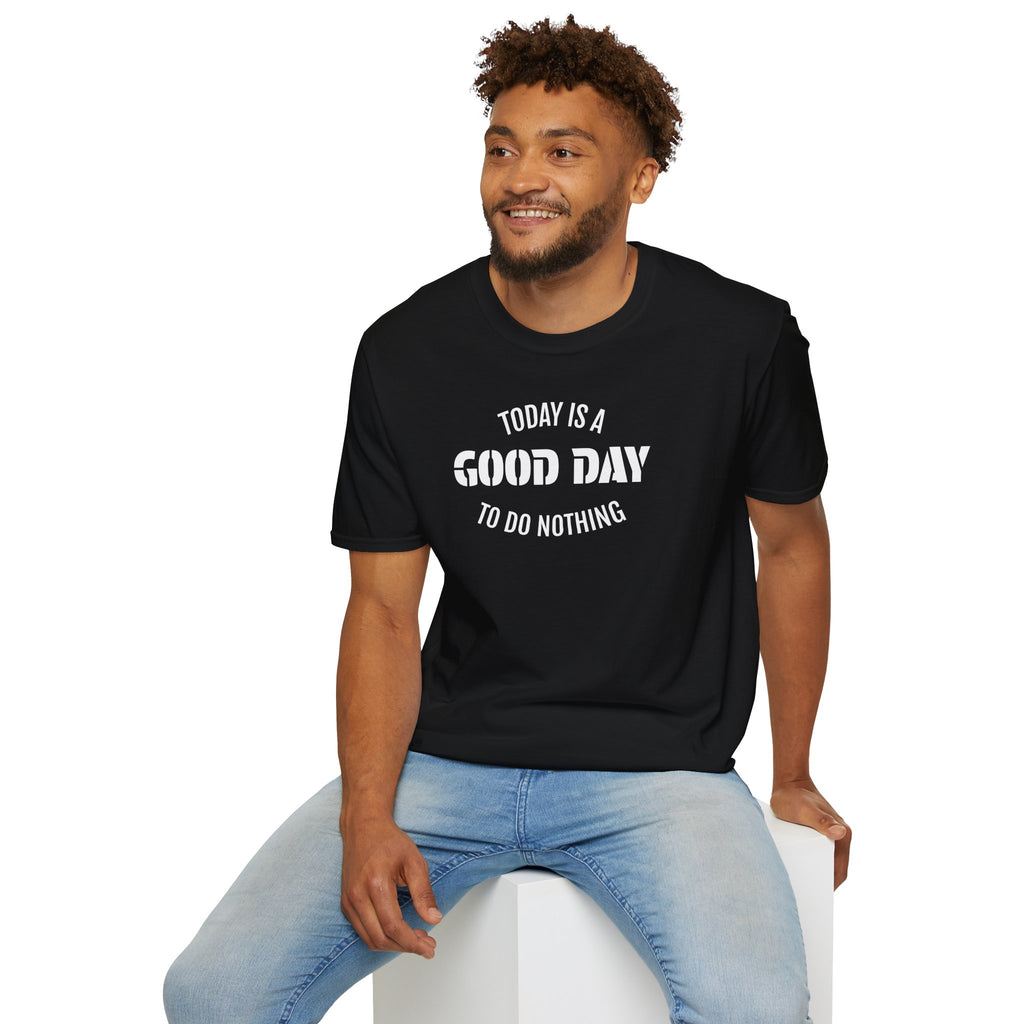 Good Day T-Shirt — "Today Is a Good Day to Do Nothing" Positive Message Tee