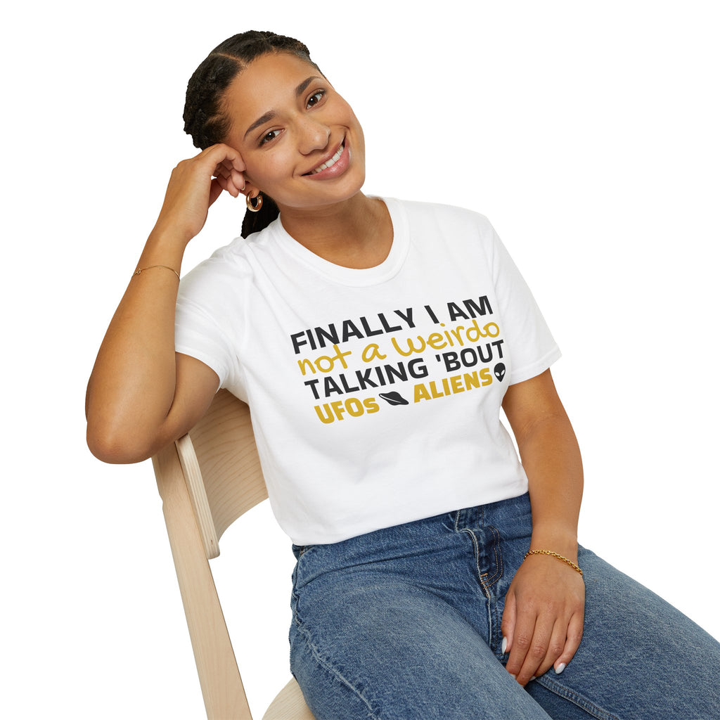 Alien T-Shirt — "Finally I am not a Weirdo talking about UFO & Aliens" - Positive Message Alien Tee