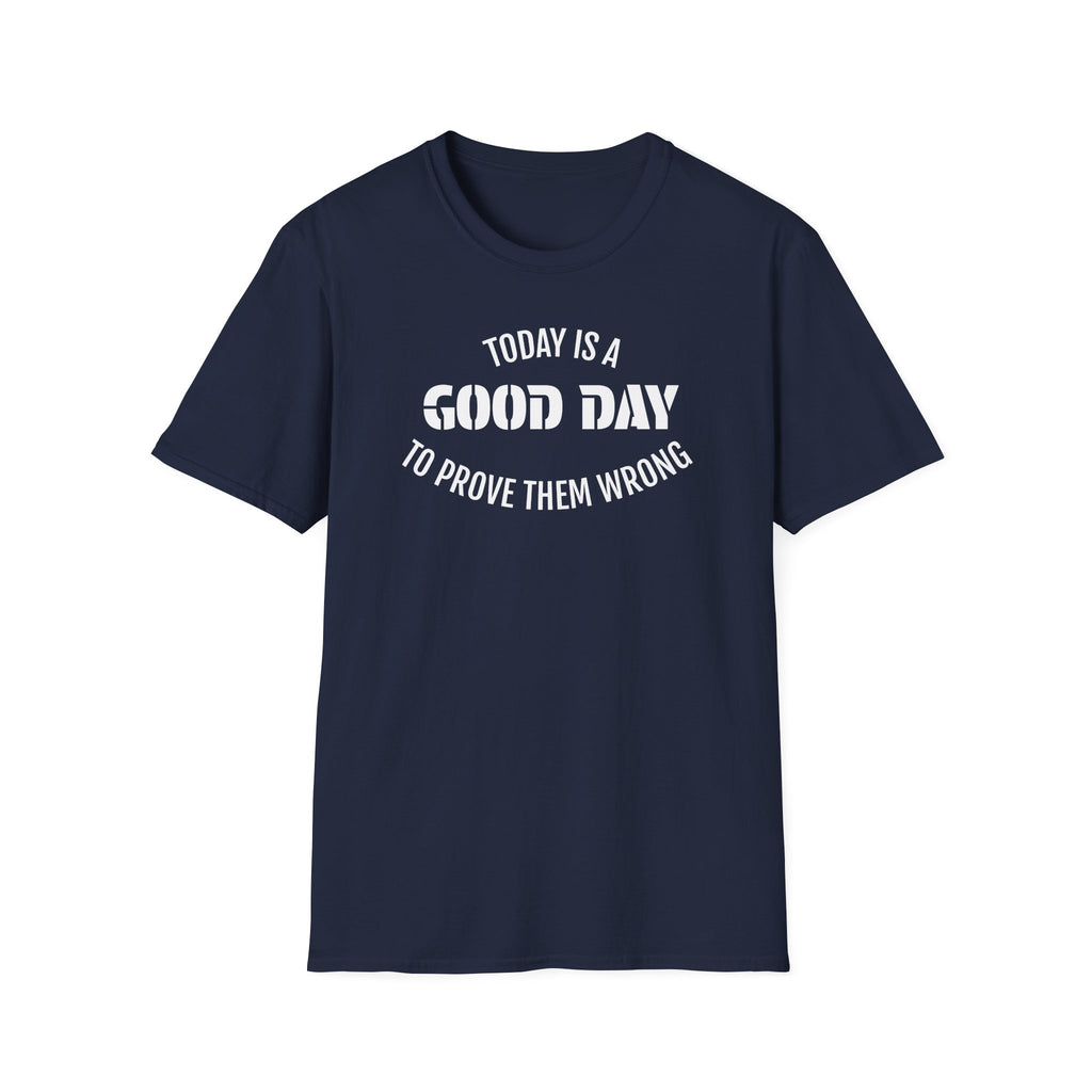Good Day T-Shirt — "Today Is a Good Day to Prove Them Wrong" Positive Message Tee