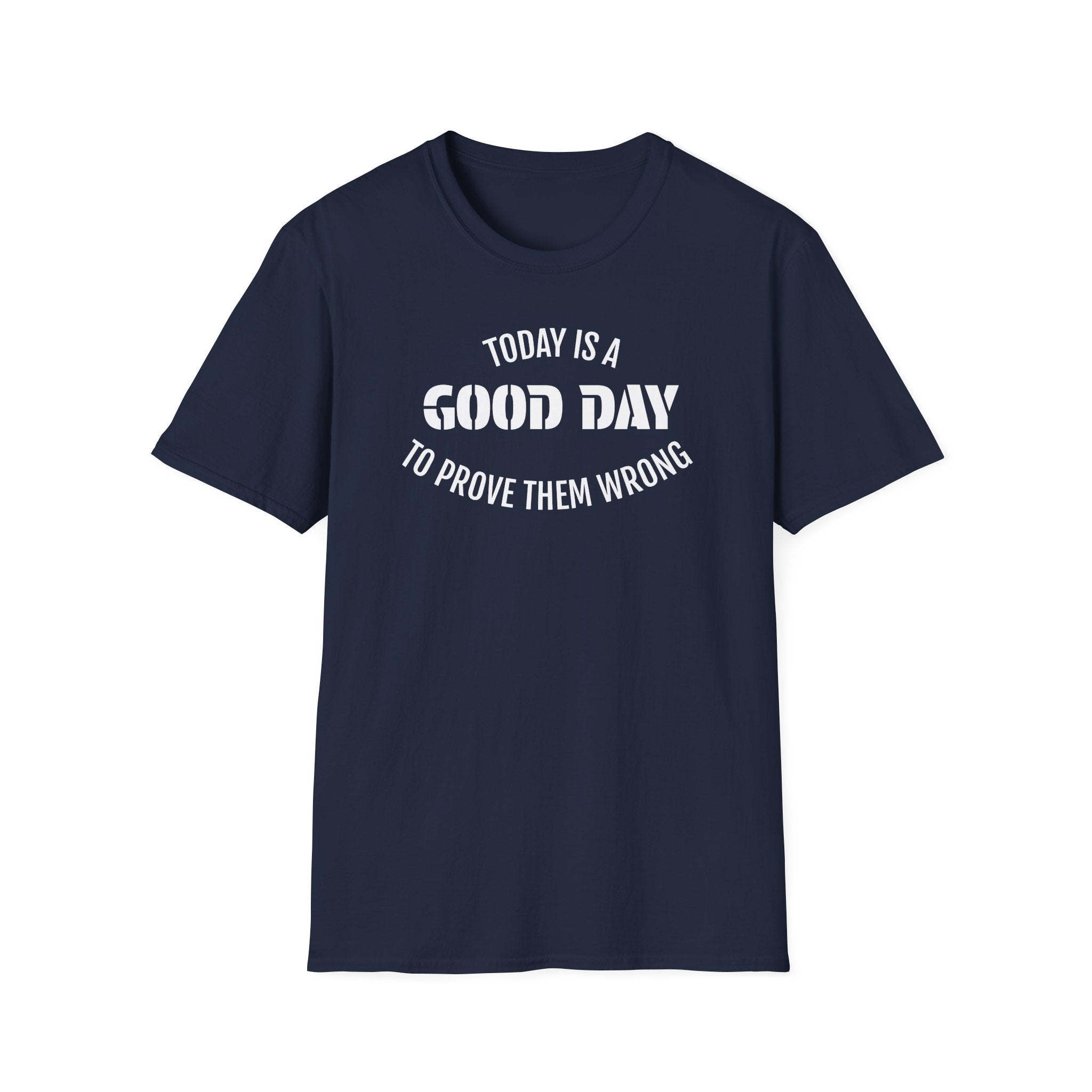 Good Day T-Shirt — "Today Is a Good Day to Prove Them Wrong" Positive Message Tee