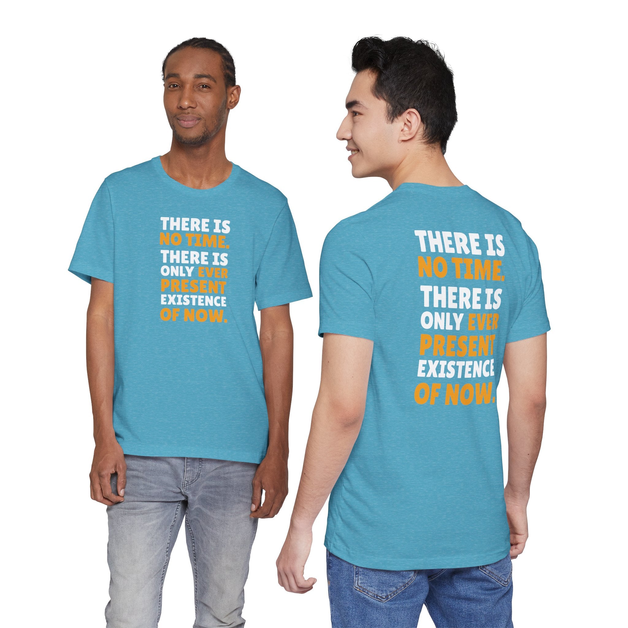 Time Inspirational Quote Tee — "There Is No Time. There Is Only Ever Present Existence Of Now."