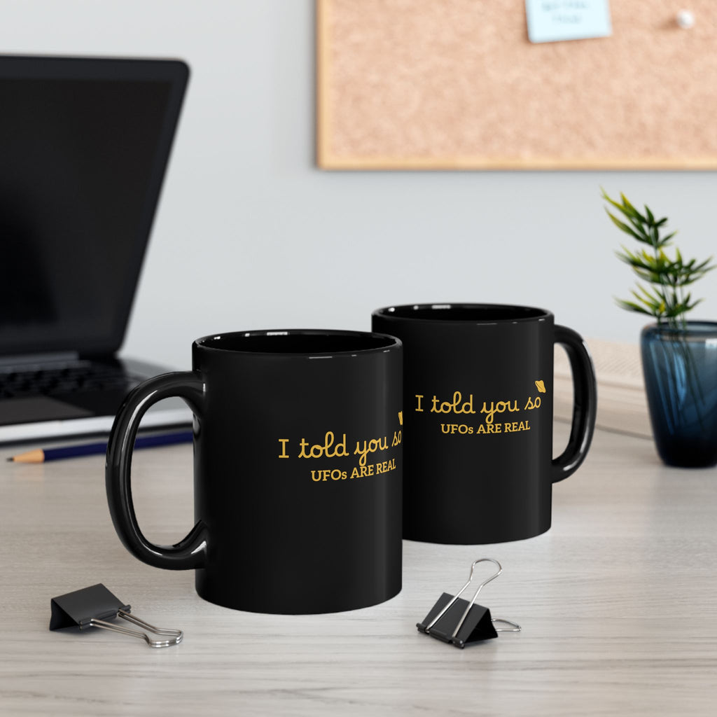 UFOs Are Real Black Coffee Mug — "I Told You So" Gold Script 11oz/15oz
