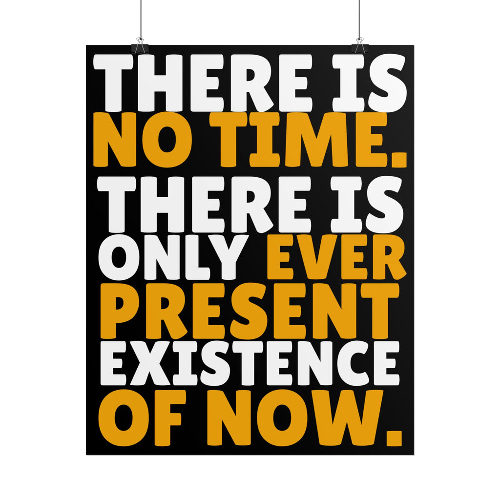 Time Inspirational Quote Rolled Poster “There Is No Time. There Is Only Ever Present Existence Of Now.”