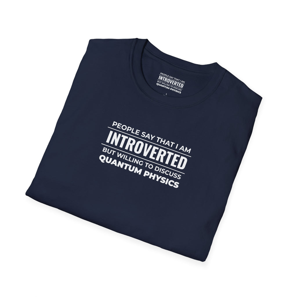 Introverted Physicist T-Shirt — "People Say That I Am Introverted But Willing To Discuss Quantum Physics"