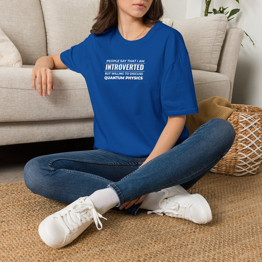Introverted Physicist T-Shirt — "People Say That I Am Introverted But Willing To Discuss Quantum Physics"