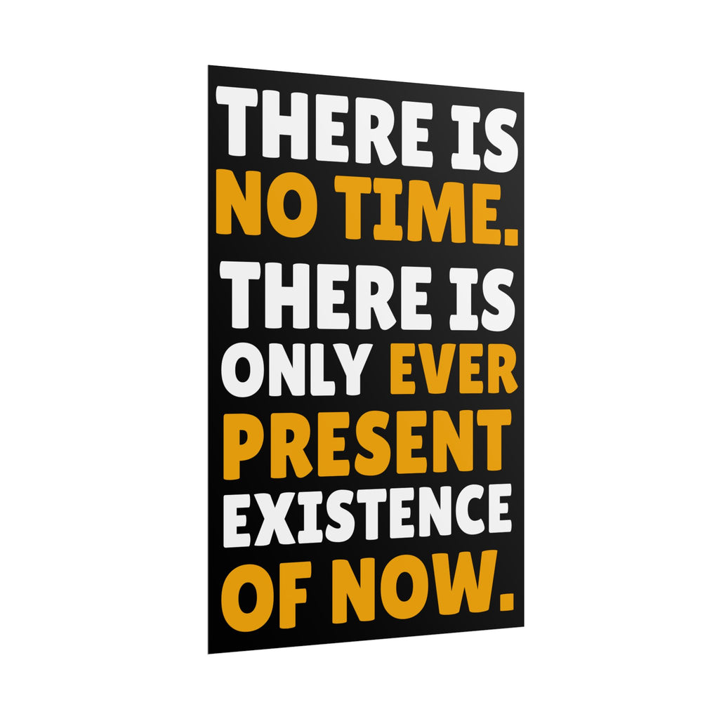 Time Inspirational Quote Rolled Poster “There Is No Time. There Is Only Ever Present Existence Of Now.”