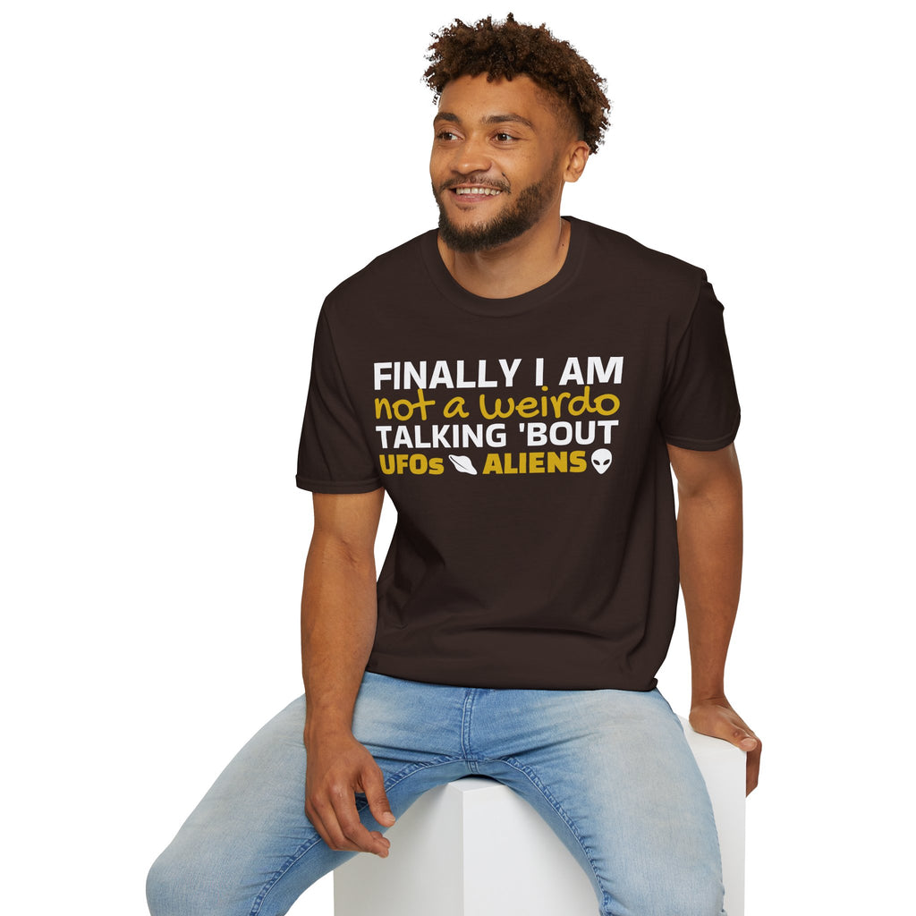 Alien T-Shirt — "Finally I am not a Weirdo talking about UFO & Aliens" - Positive Message Alien Tee