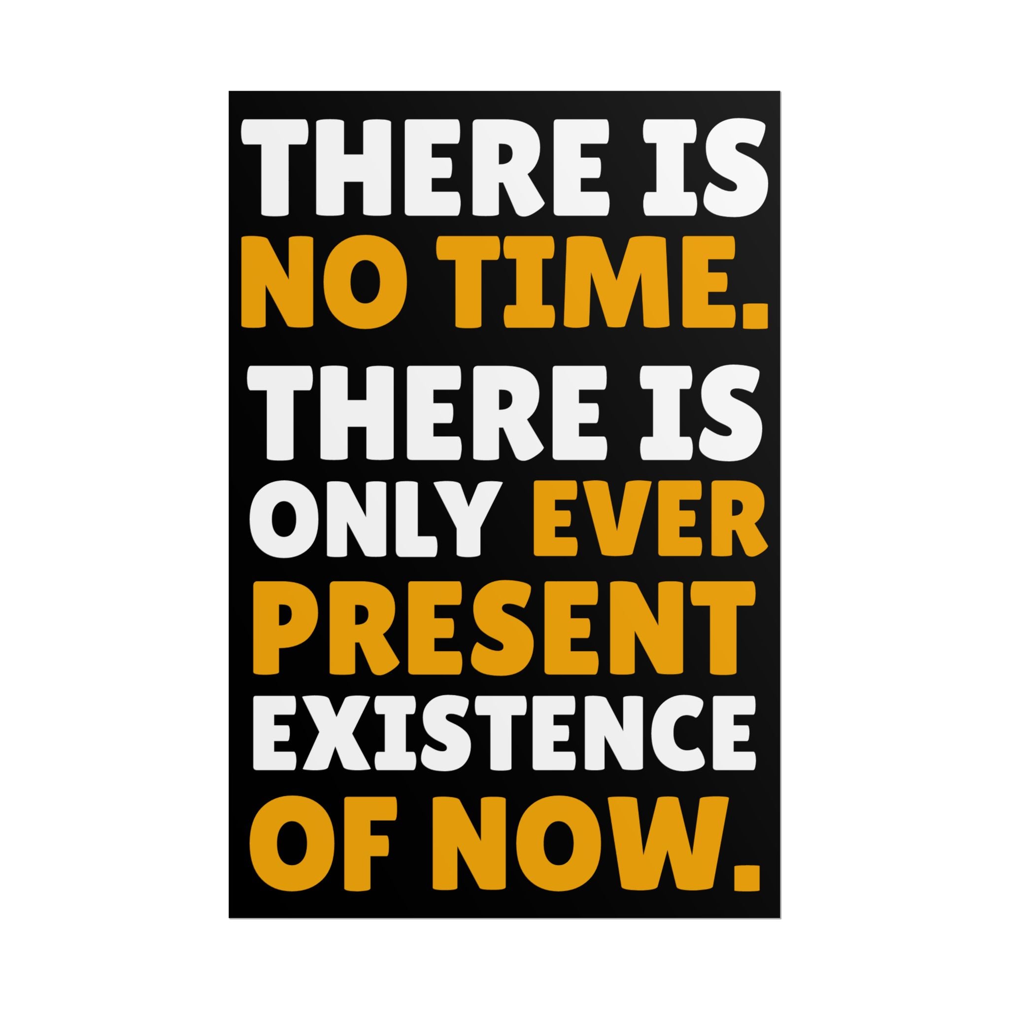 Time Inspirational Quote Rolled Poster “There Is No Time. There Is Only Ever Present Existence Of Now.”