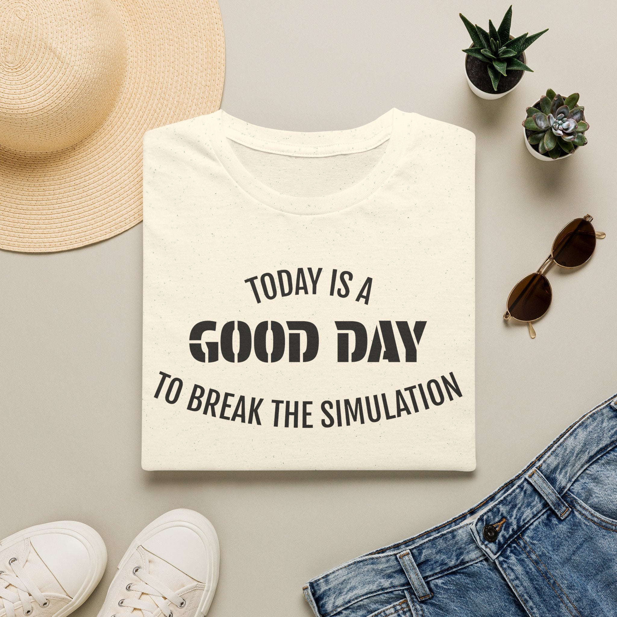 Good Day T-Shirt — "Today Is a Good Day to Break The Simulation" Positive Message Tee