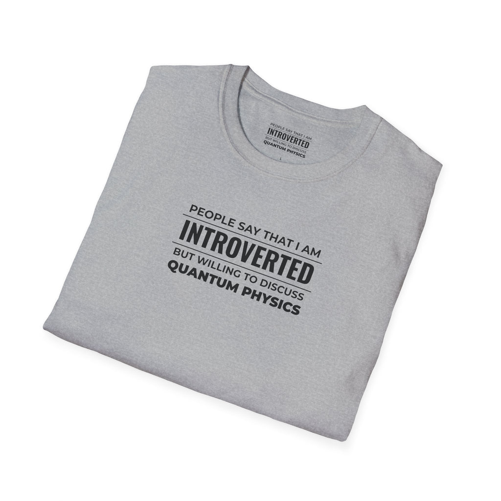 Introverted Physicist T-Shirt — "People Say That I Am Introverted But Willing To Discuss Quantum Physics"