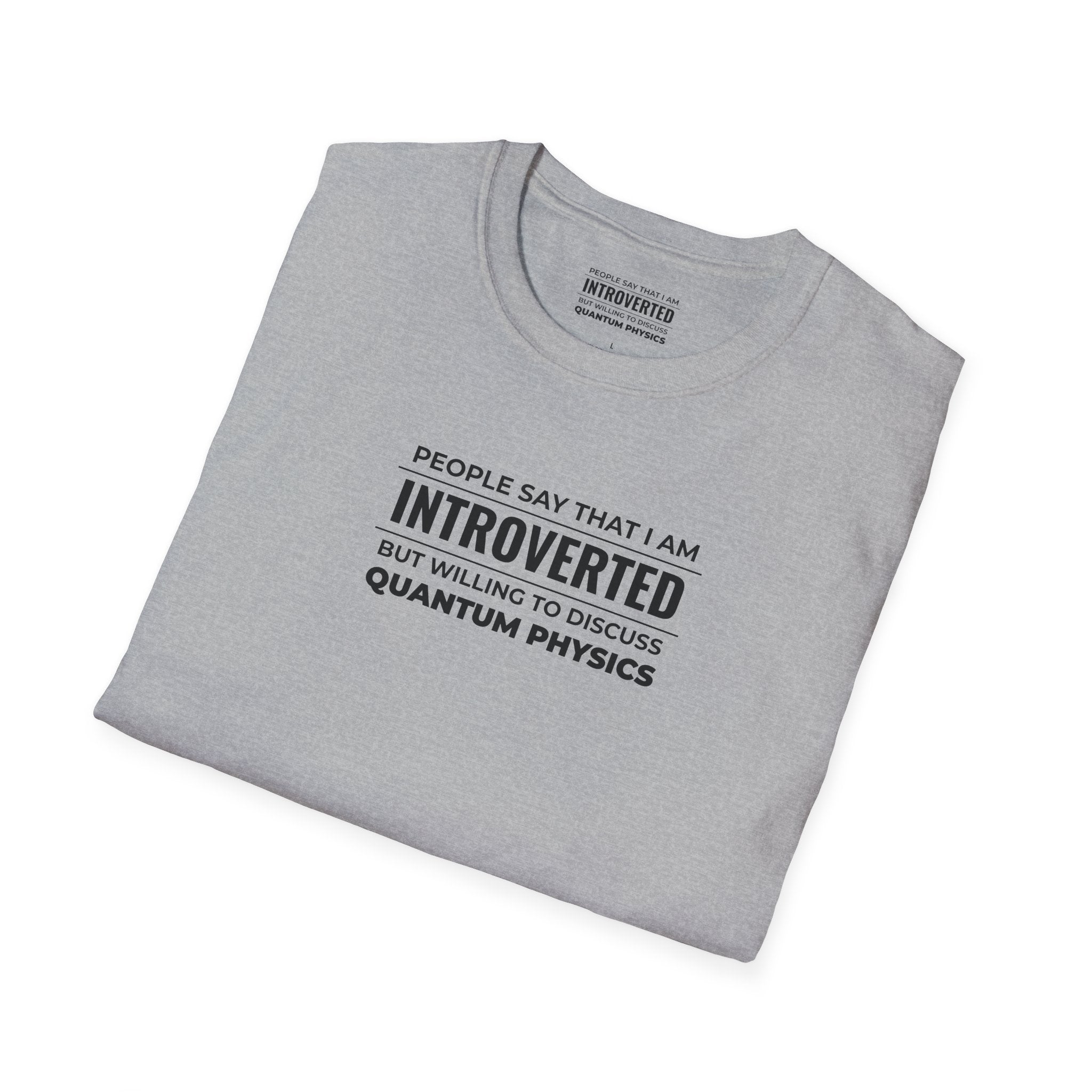 Introverted Physicist T-Shirt — "People Say That I Am Introverted But Willing To Discuss Quantum Physics"