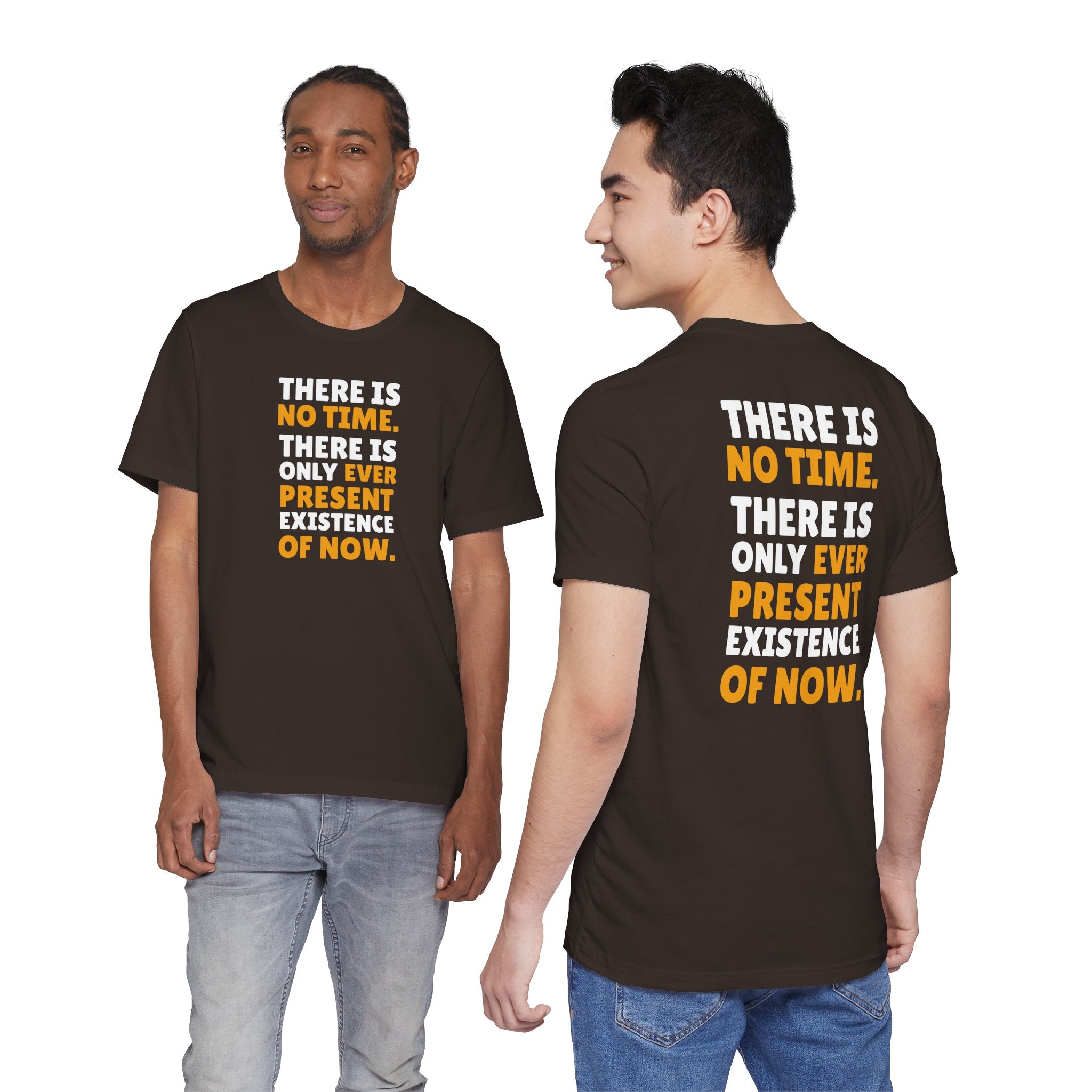 Time Inspirational Quote Tee — "There Is No Time. There Is Only Ever Present Existence Of Now."