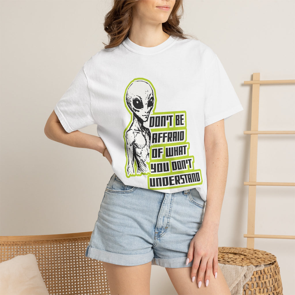 Alien Graphic T-Shirt — "Don't Be Affraid of What You Don't Understand"