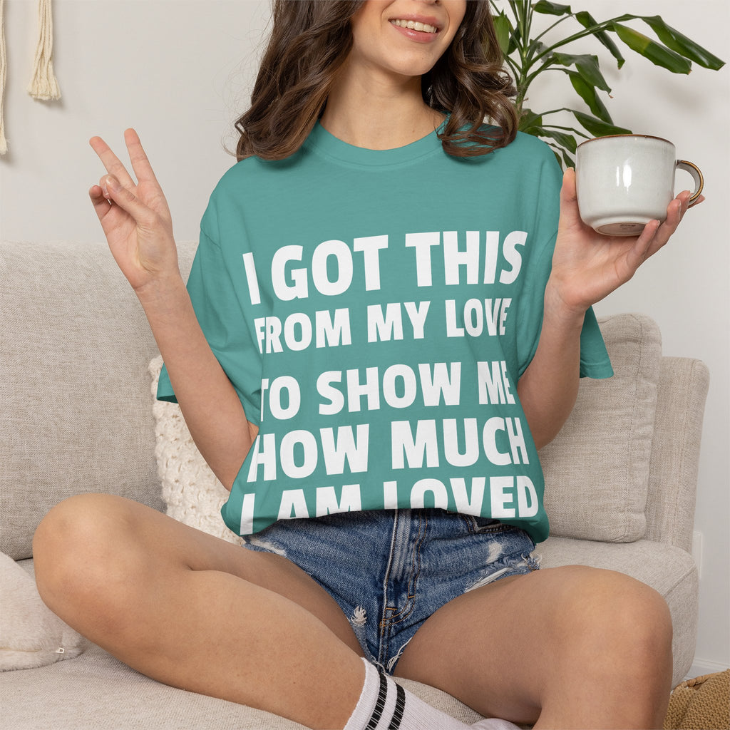 I Got This From My Love T-Shirt — Gifted & Proud Love Quote Tee
