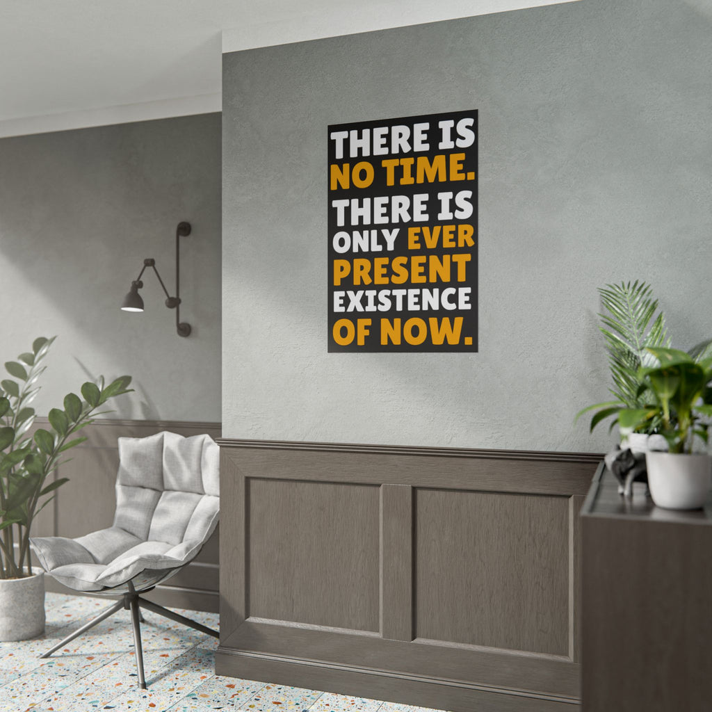 Time Inspirational Quote Rolled Poster “There Is No Time. There Is Only Ever Present Existence Of Now.”