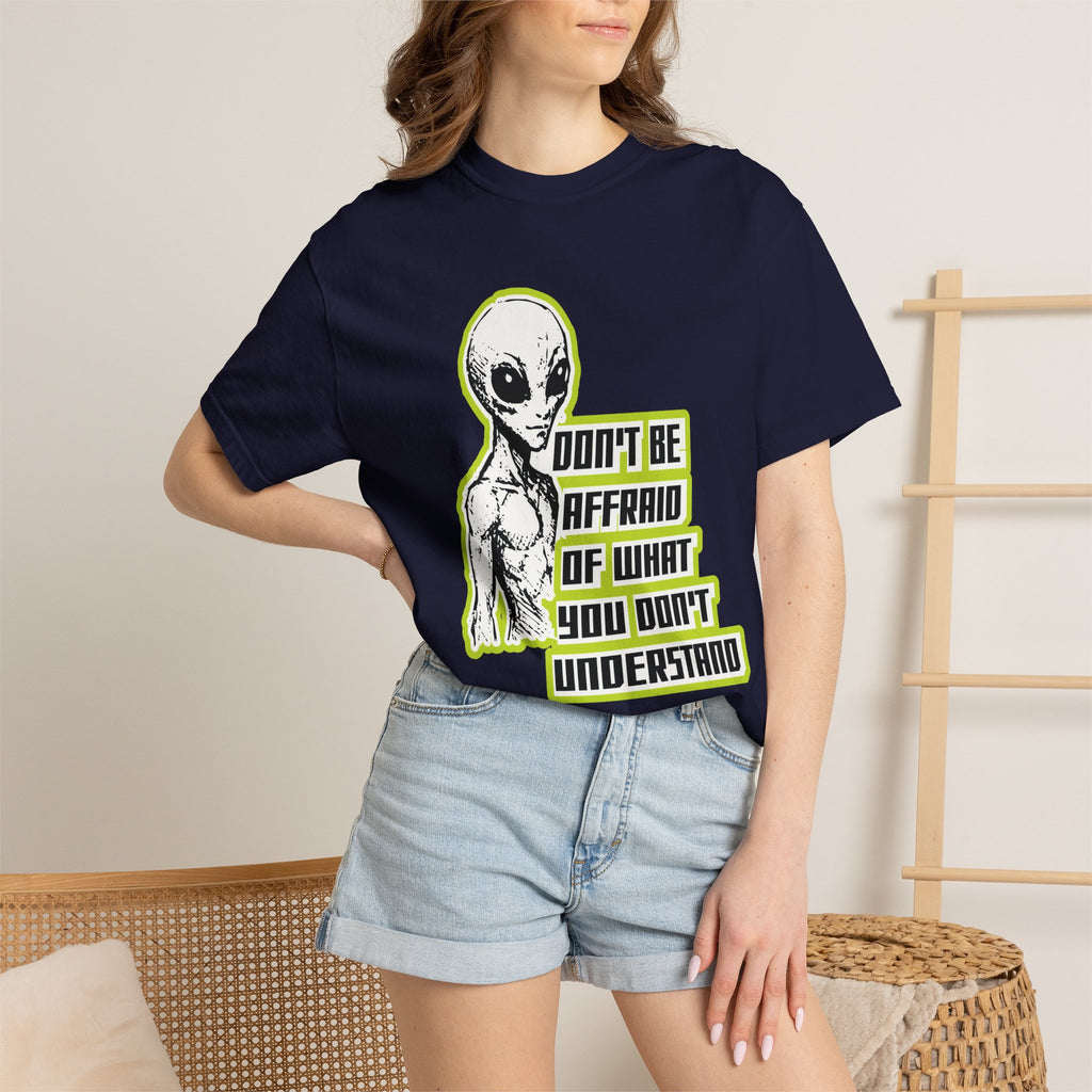Alien Graphic T-Shirt — "Don't Be Affraid of What You Don't Understand"