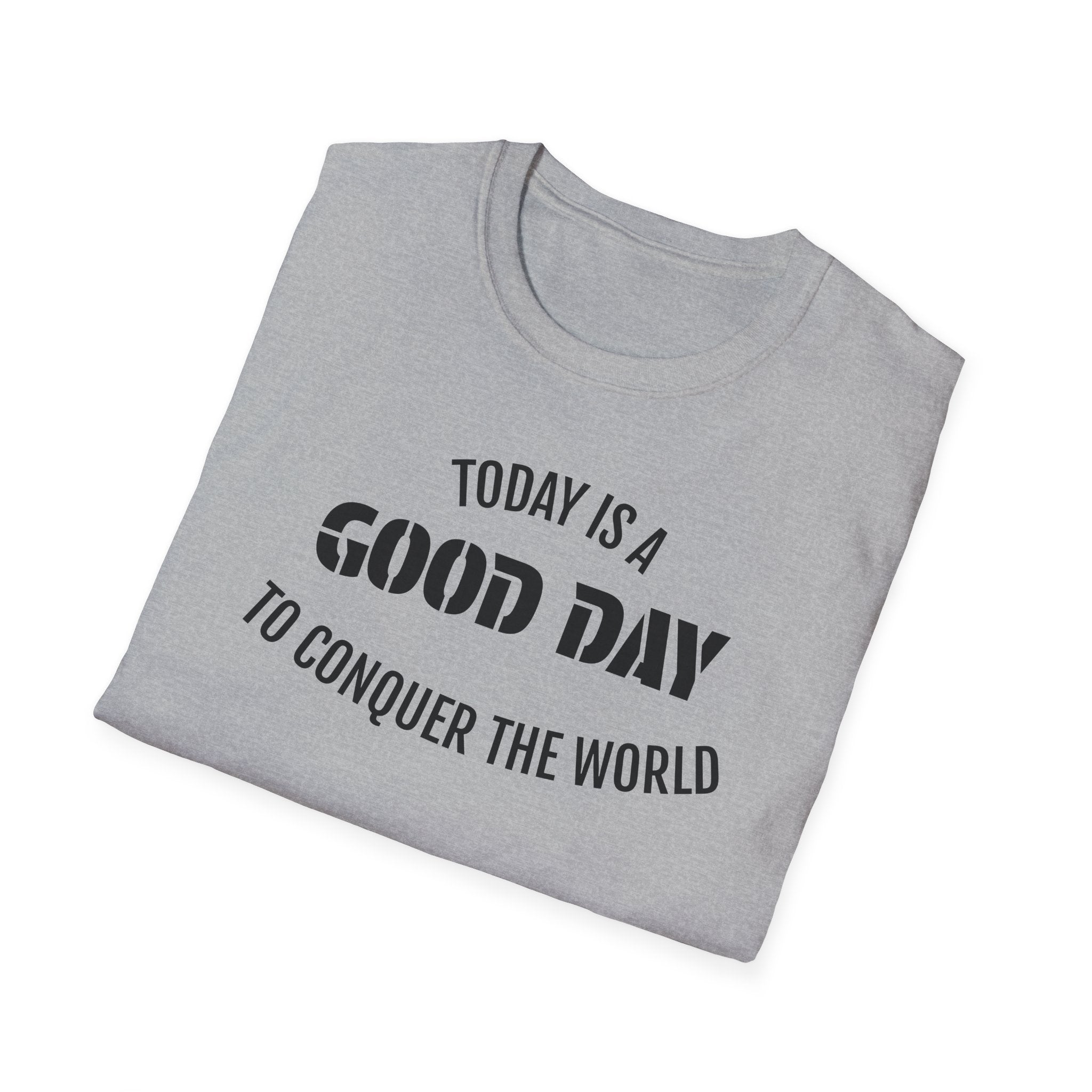 Good Day T-Shirt — "Today Is a Good Day to Conquer the World" Positive Message Tee