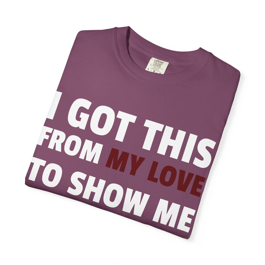 I Got This From My Love T-Shirt — Gifted & Proud Love Quote Tee