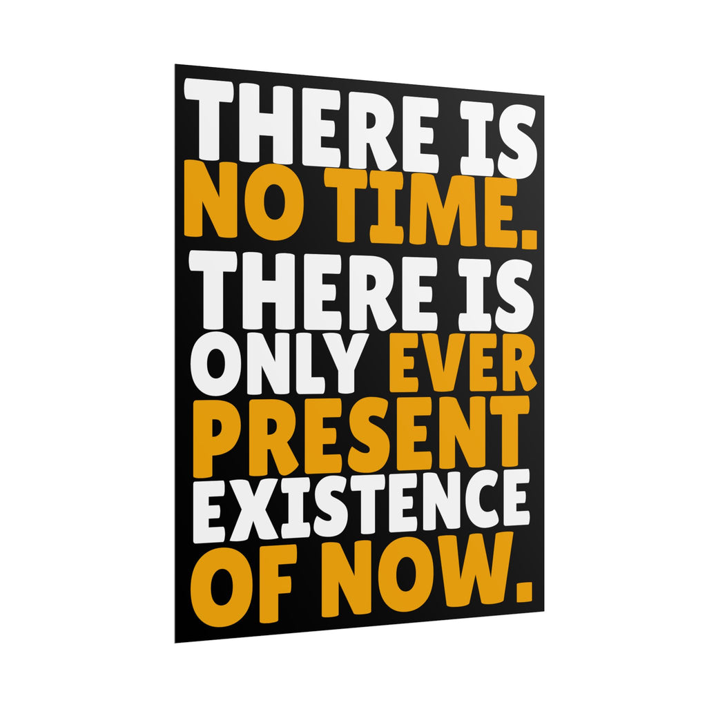 Time Inspirational Quote Rolled Poster “There Is No Time. There Is Only Ever Present Existence Of Now.”