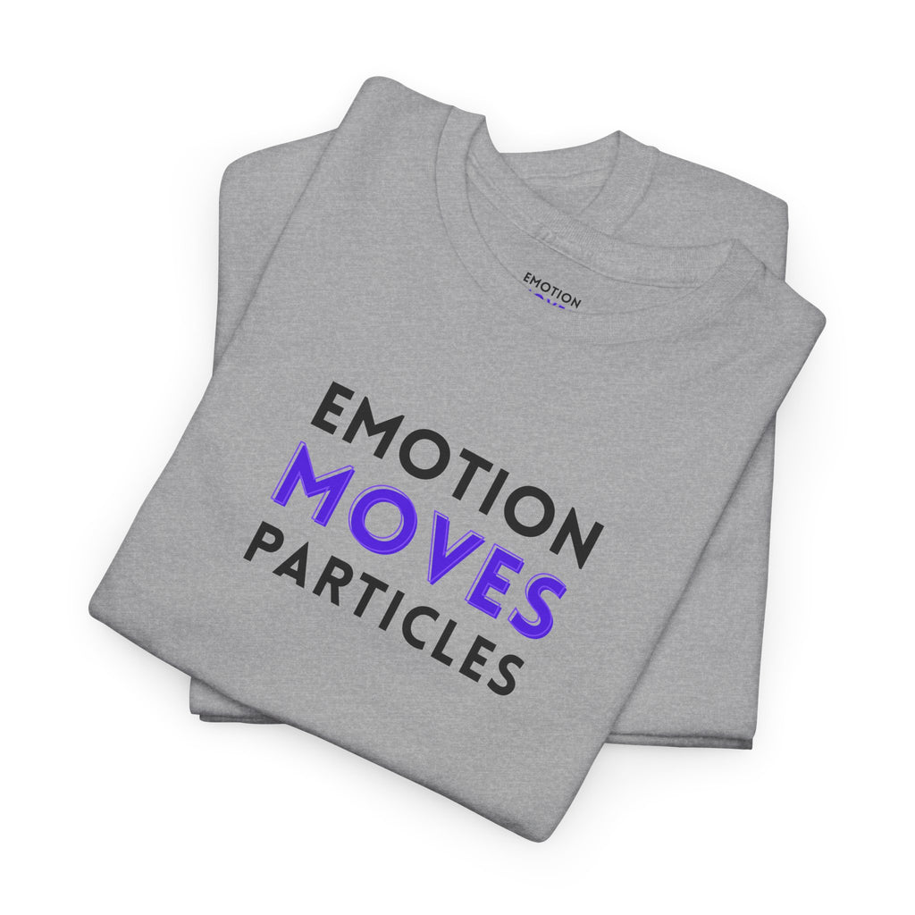 Emotion Moves Particles | T-Shirt — Minimal Typographic Graphic Tee