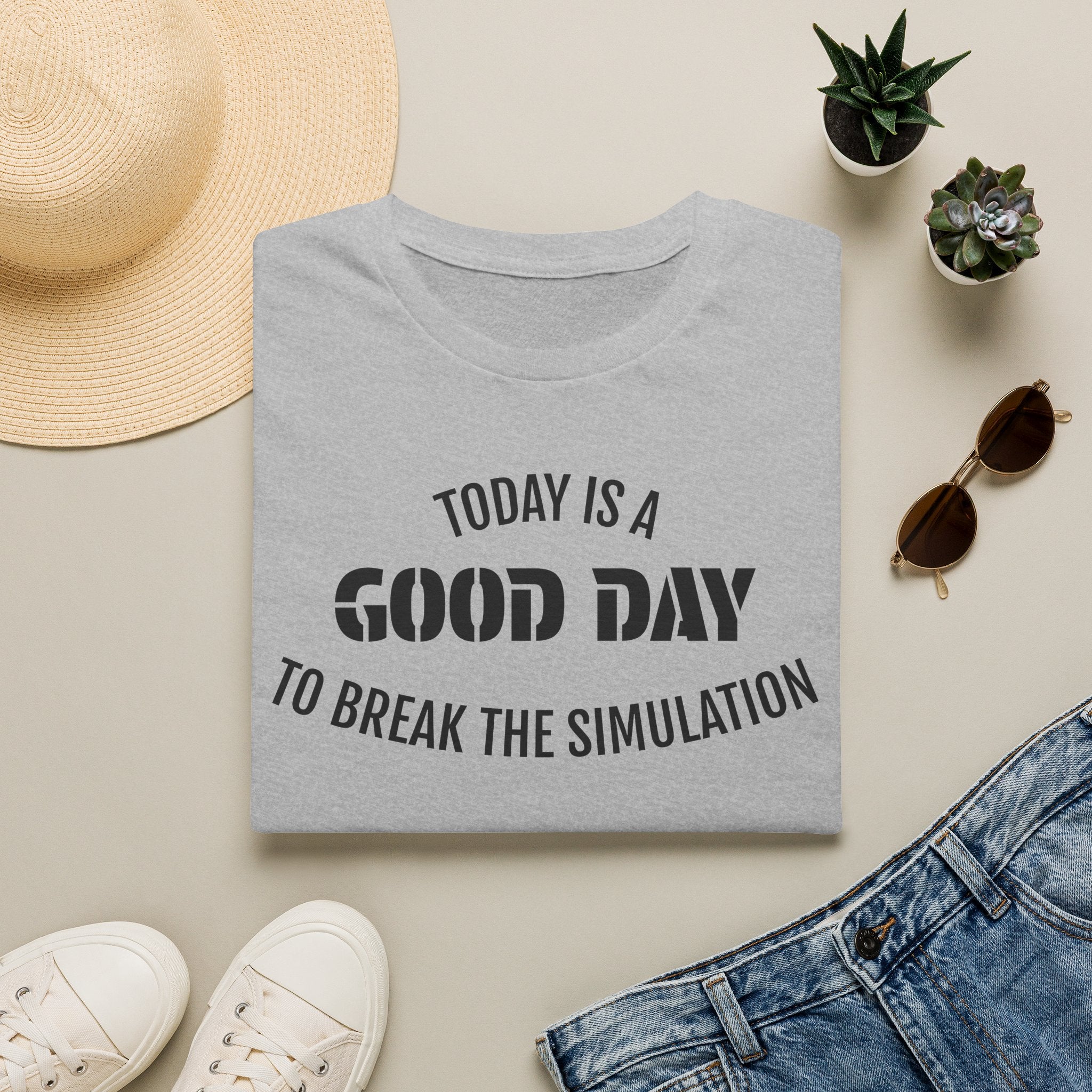 Good Day T-Shirt — "Today Is a Good Day to Break The Simulation" Positive Message Tee