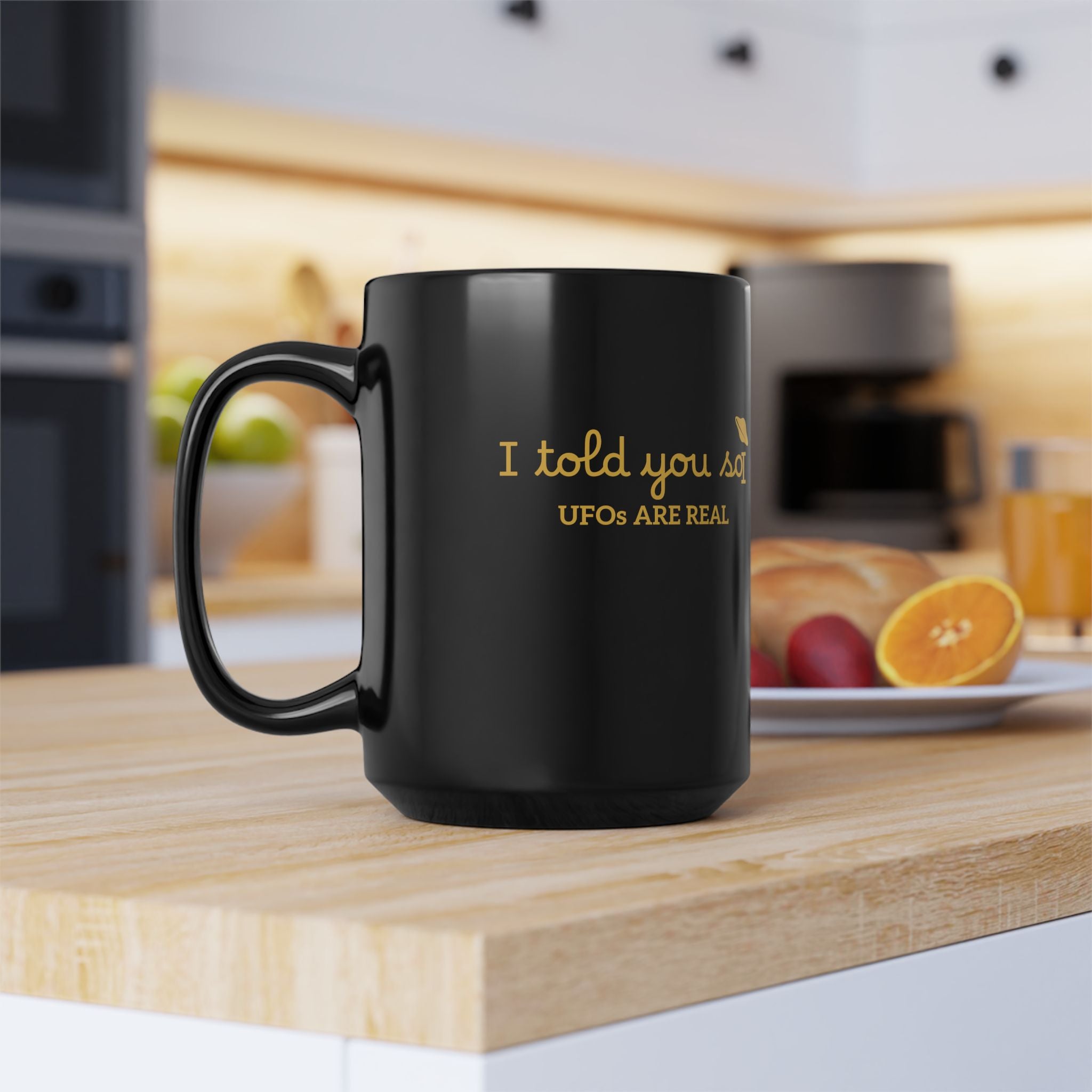 UFOs Are Real Black Coffee Mug — "I Told You So" Gold Script 11oz/15oz