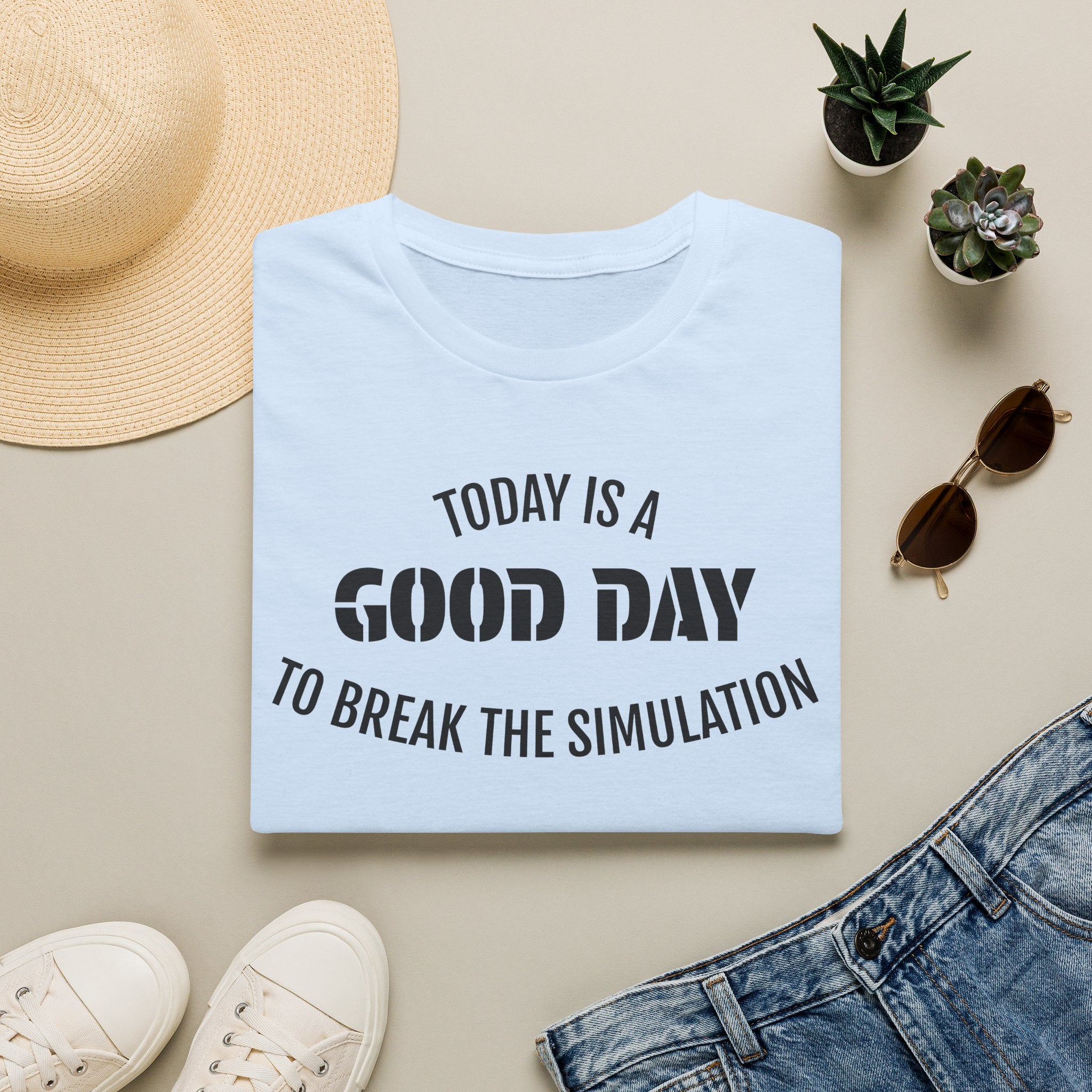 Good Day T-Shirt — "Today Is a Good Day to Break The Simulation" Positive Message Tee