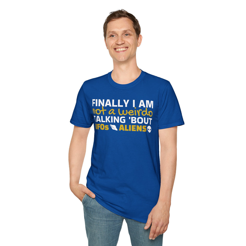 Alien T-Shirt — "Finally I am not a Weirdo talking about UFO & Aliens" - Positive Message Alien Tee
