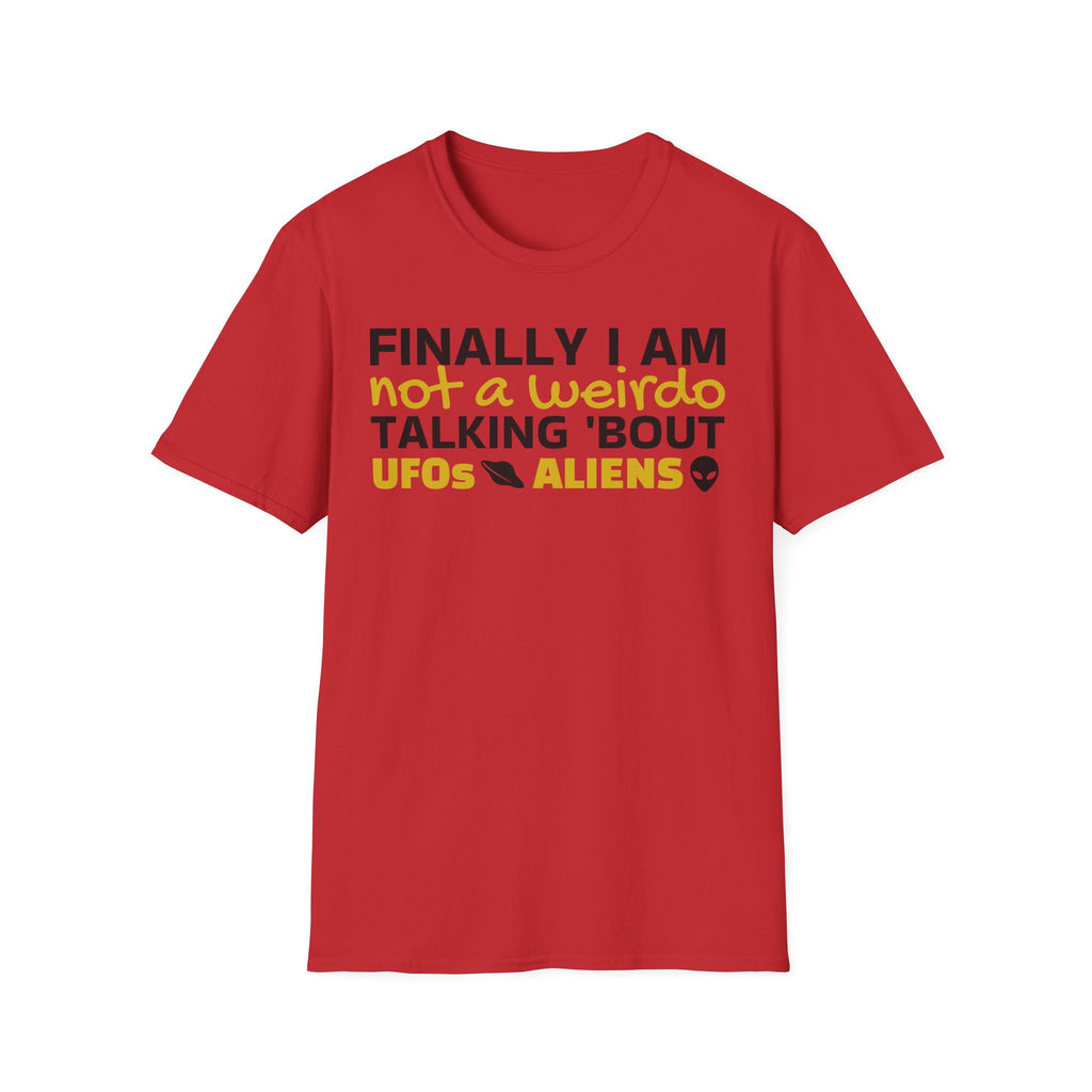 Alien T-Shirt — "Finally I am not a Weirdo talking about UFO & Aliens" - Positive Message Alien Tee
