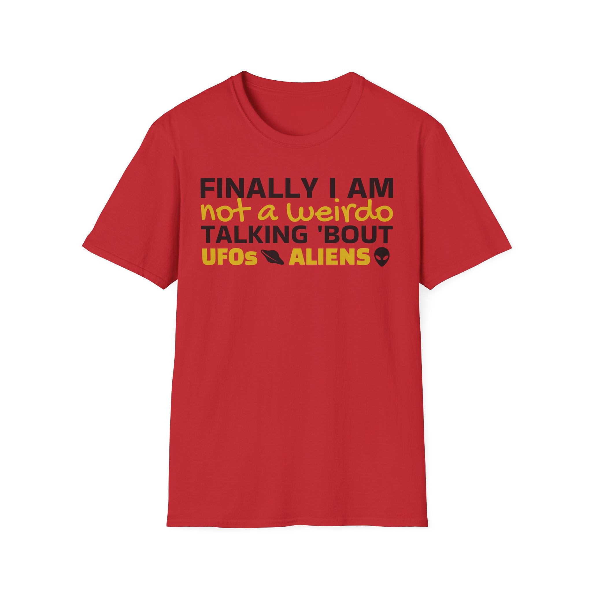 Alien T-Shirt — "Finally I am not a Weirdo talking about UFO & Aliens" - Positive Message Alien Tee