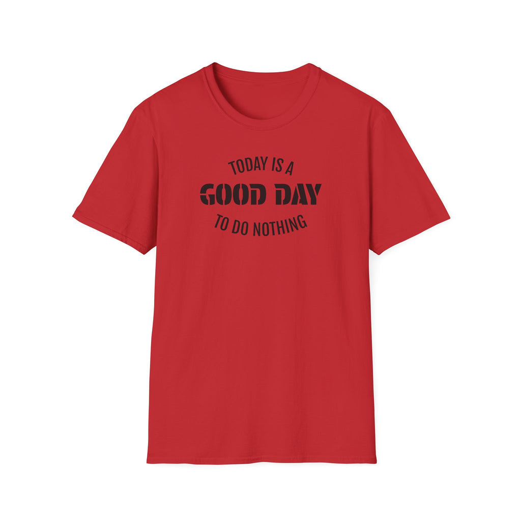 Good Day T-Shirt — "Today Is a Good Day to Do Nothing" Positive Message Tee