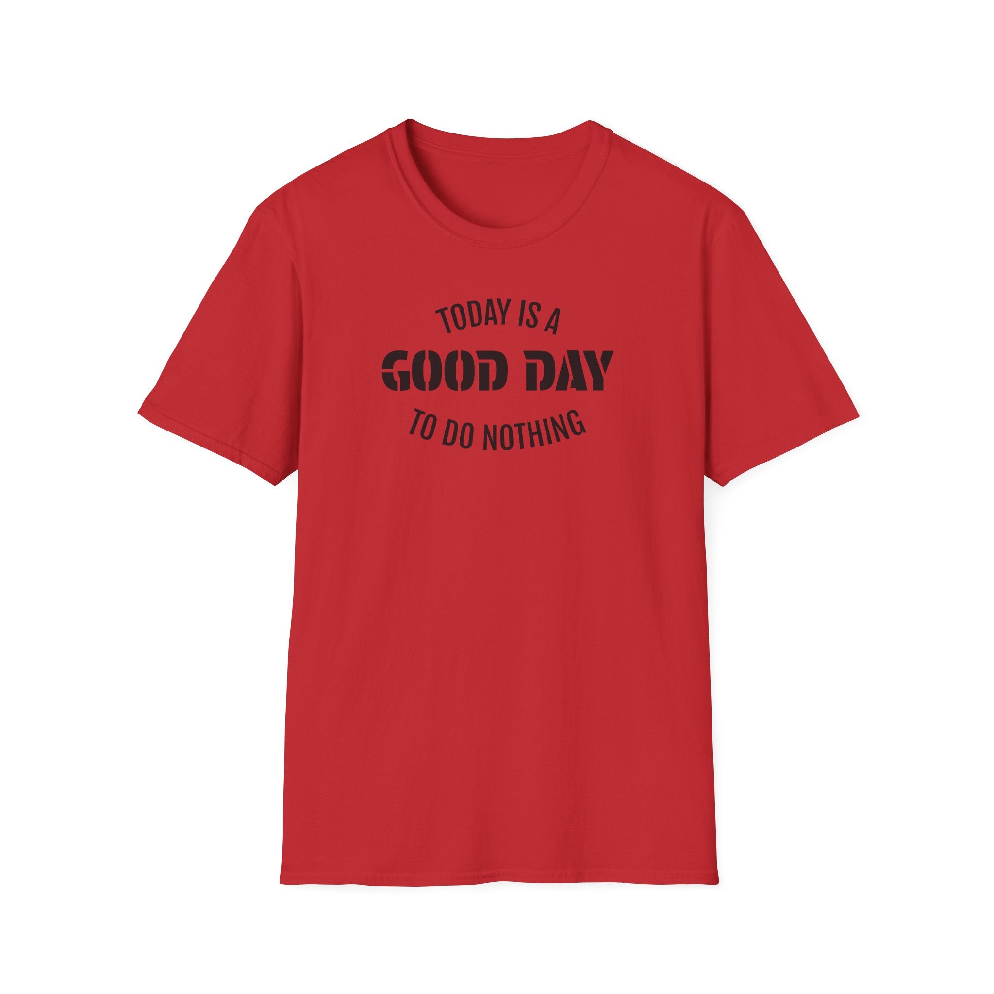Good Day T-Shirt — "Today Is a Good Day to Do Nothing" Positive Message Tee