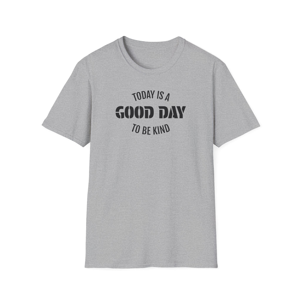 Kindness T-Shirt — "Today Is a Good Day to Be Kind" Positive Message Tee