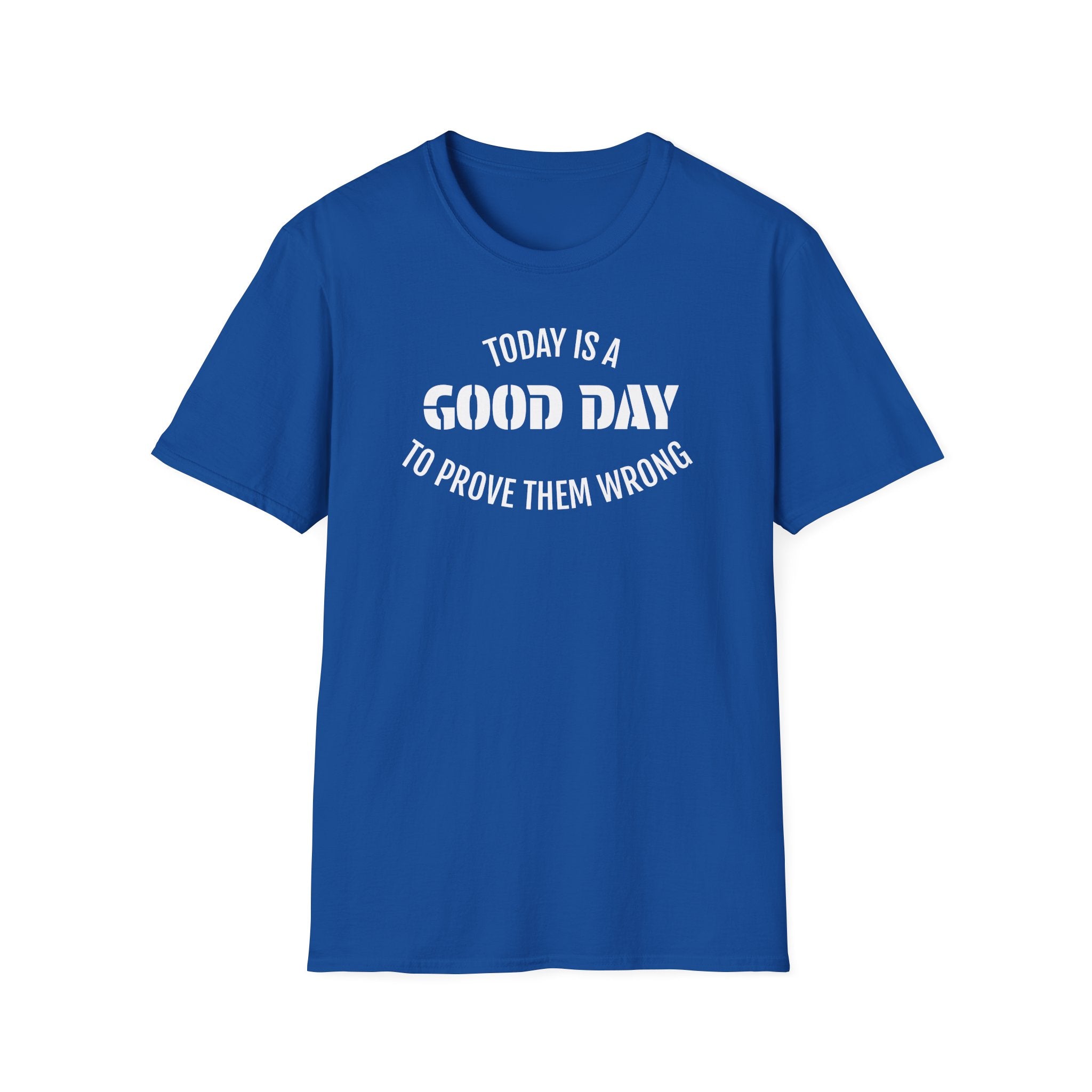 Good Day T-Shirt — "Today Is a Good Day to Prove Them Wrong" Positive Message Tee