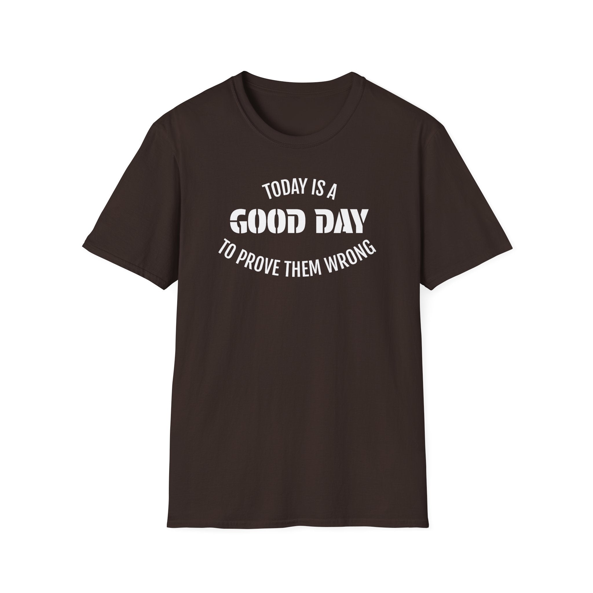 Good Day T-Shirt — "Today Is a Good Day to Prove Them Wrong" Positive Message Tee