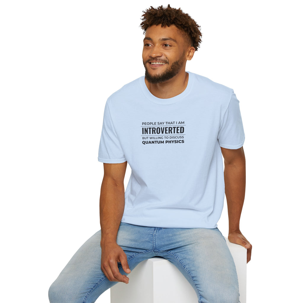 Introverted Physicist T-Shirt — "People Say That I Am Introverted But Willing To Discuss Quantum Physics"
