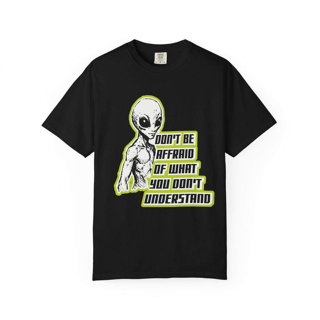 Alien Graphic T-Shirt — "Don't Be Affraid of What You Don't Understand"