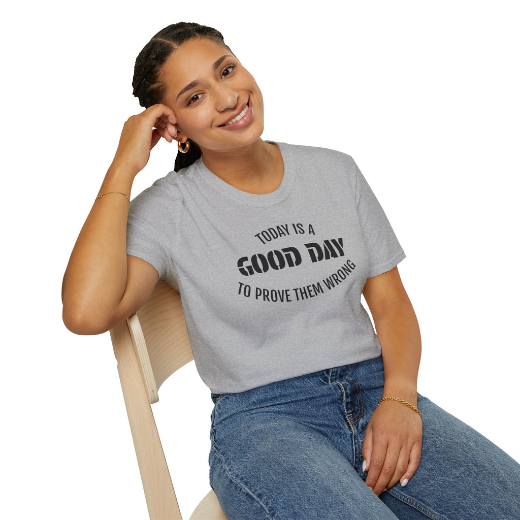 Good Day T-Shirt — "Today Is a Good Day to Prove Them Wrong" Positive Message Tee