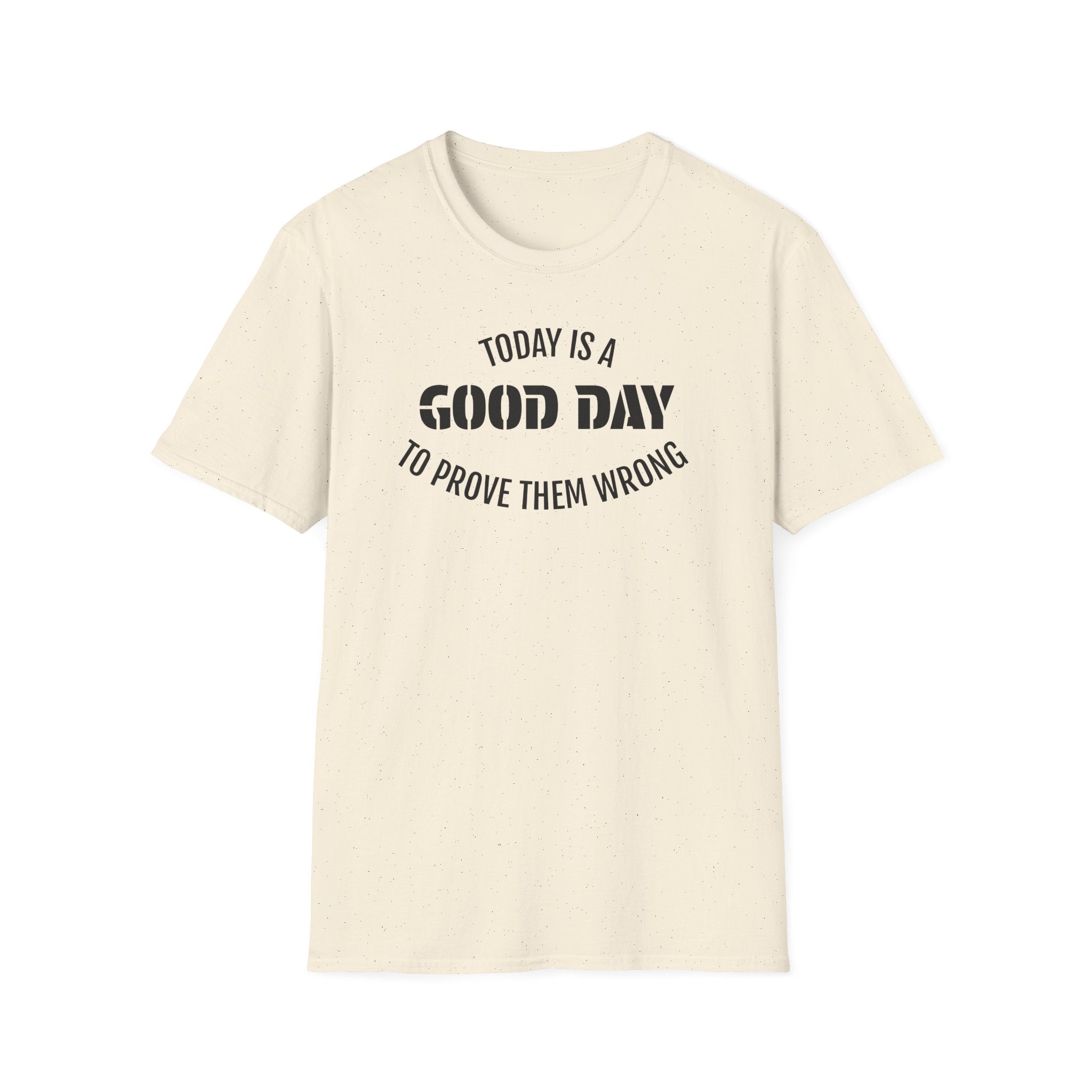 Good Day T-Shirt — "Today Is a Good Day to Prove Them Wrong" Positive Message Tee