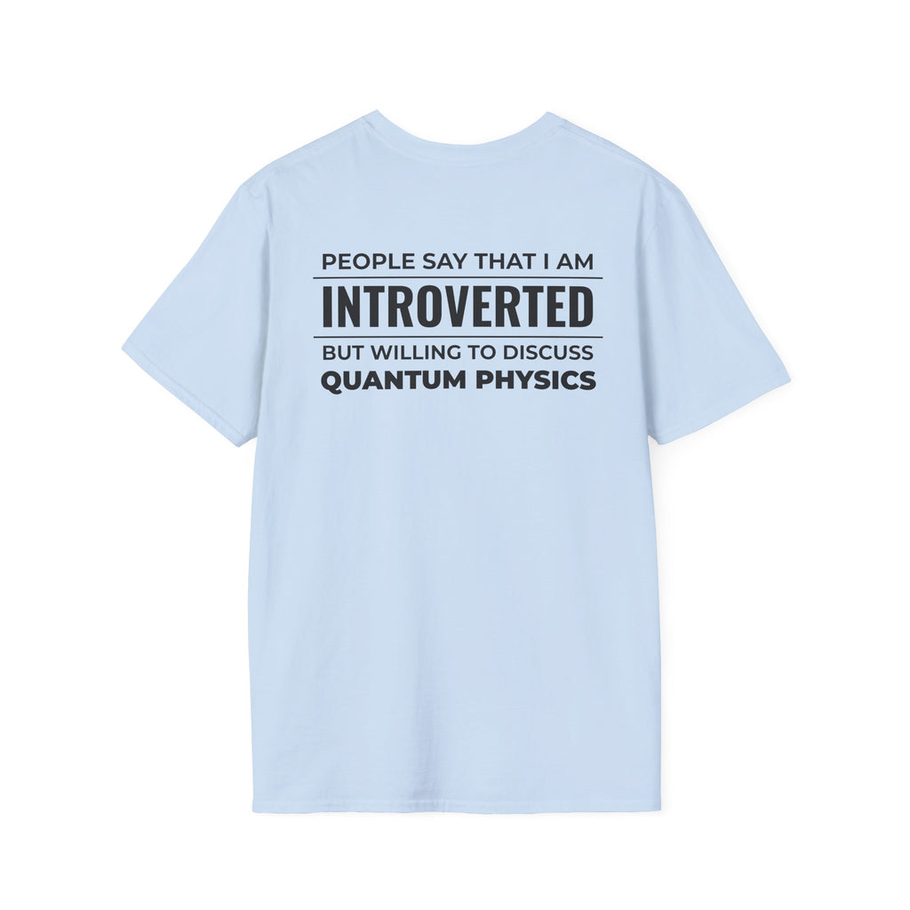 Introverted Physicist T-Shirt — "People Say That I Am Introverted But Willing To Discuss Quantum Physics"