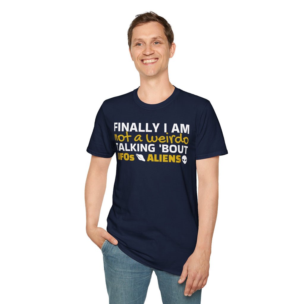 Alien T-Shirt — "Finally I am not a Weirdo talking about UFO & Aliens" - Positive Message Alien Tee