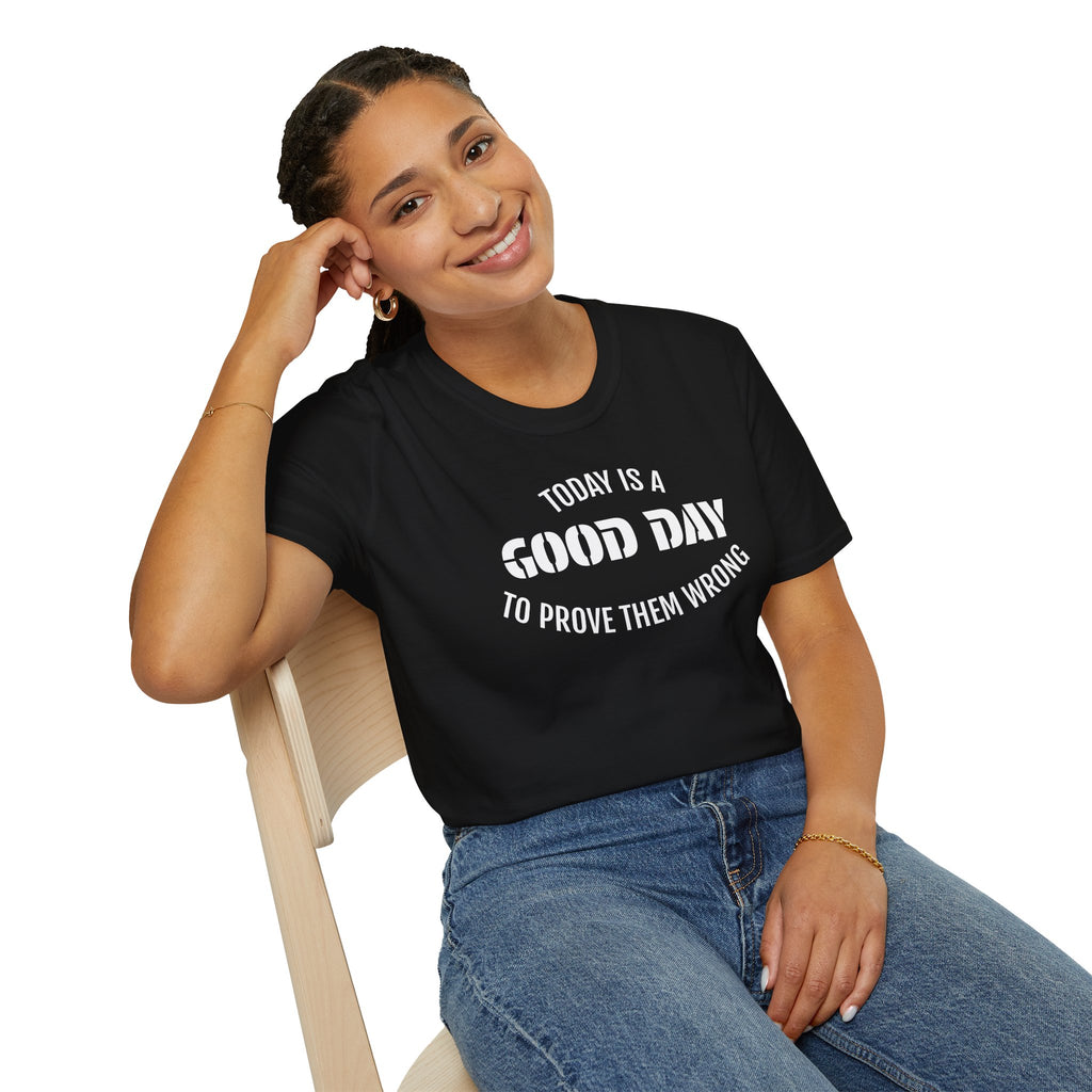 Good Day T-Shirt — "Today Is a Good Day to Prove Them Wrong" Positive Message Tee