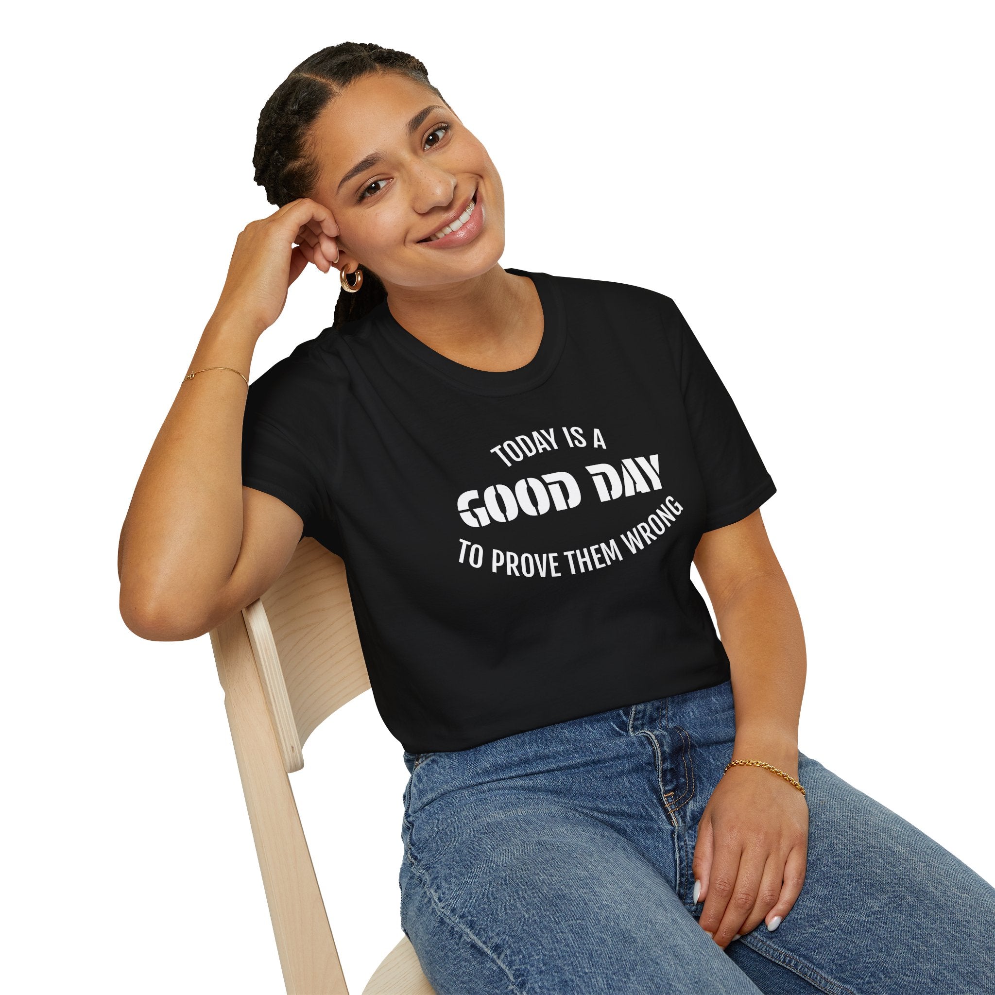 Good Day T-Shirt — "Today Is a Good Day to Prove Them Wrong" Positive Message Tee