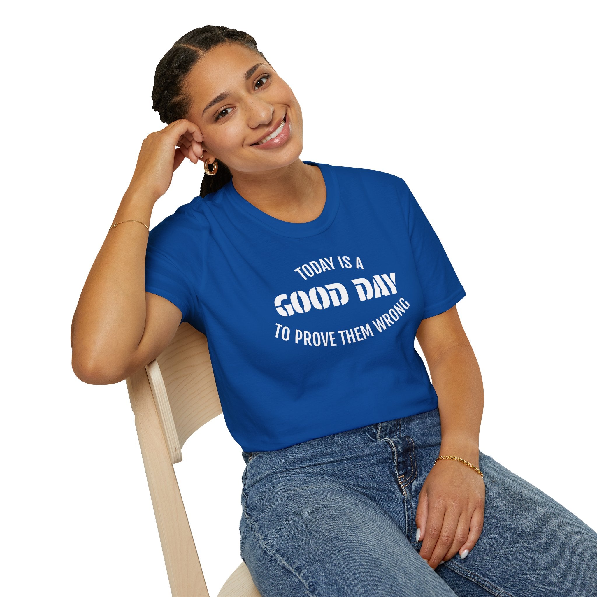 Good Day T-Shirt — "Today Is a Good Day to Prove Them Wrong" Positive Message Tee