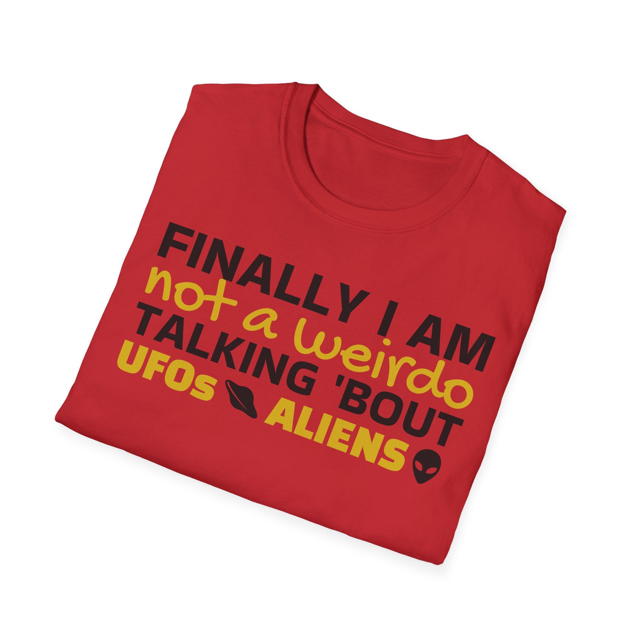 Alien T-Shirt — "Finally I am not a Weirdo talking about UFO & Aliens" - Positive Message Alien Tee
