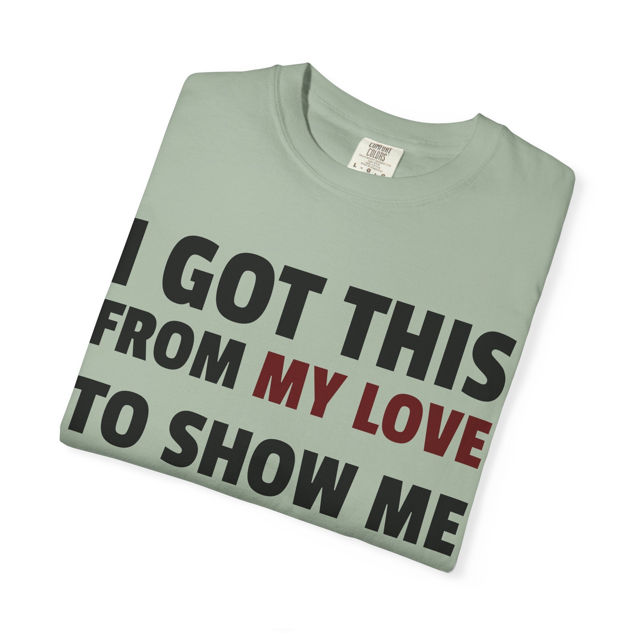 I Got This From My Love T-Shirt — Gifted & Proud Love Quote Tee