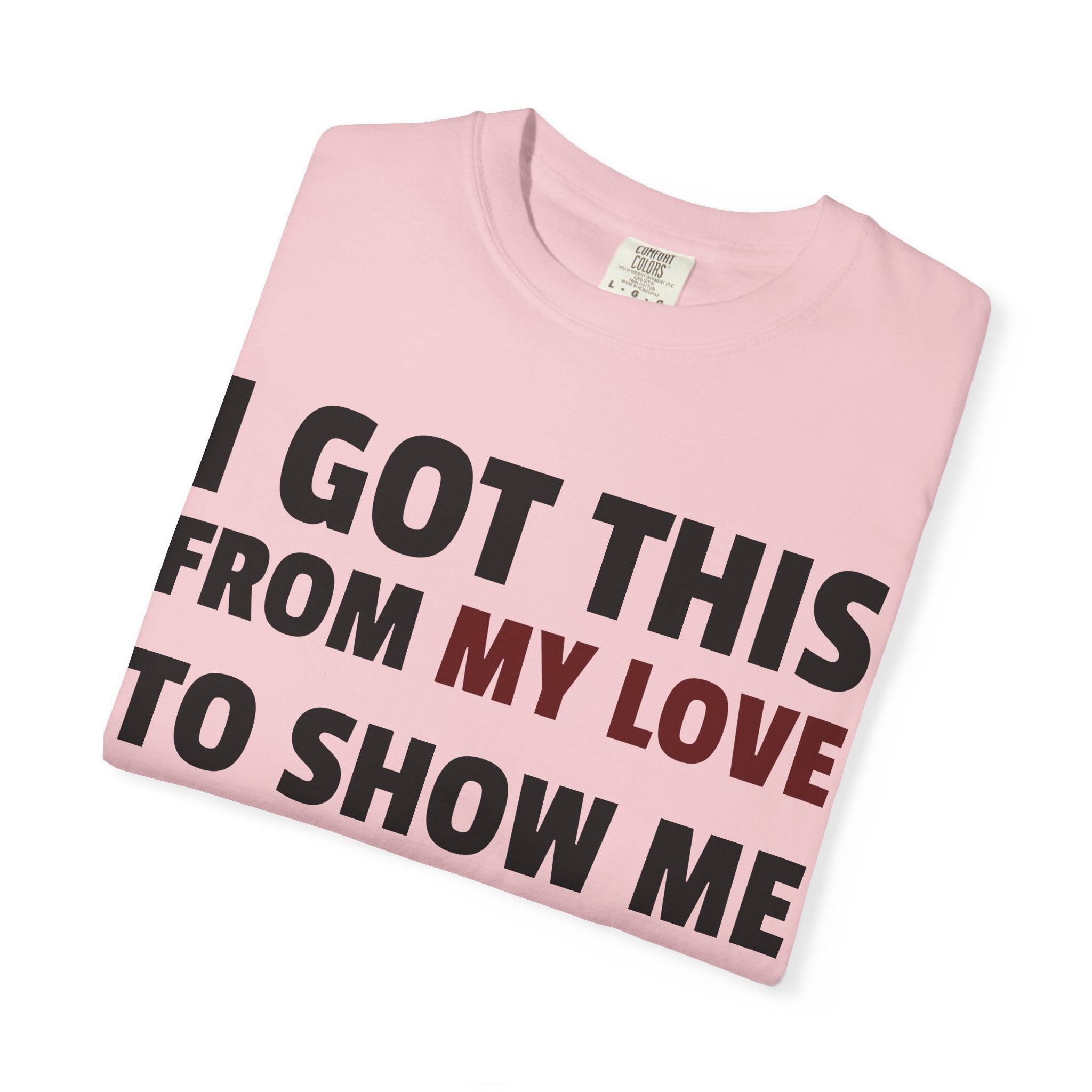 I Got This From My Love T-Shirt — Gifted & Proud Love Quote Tee