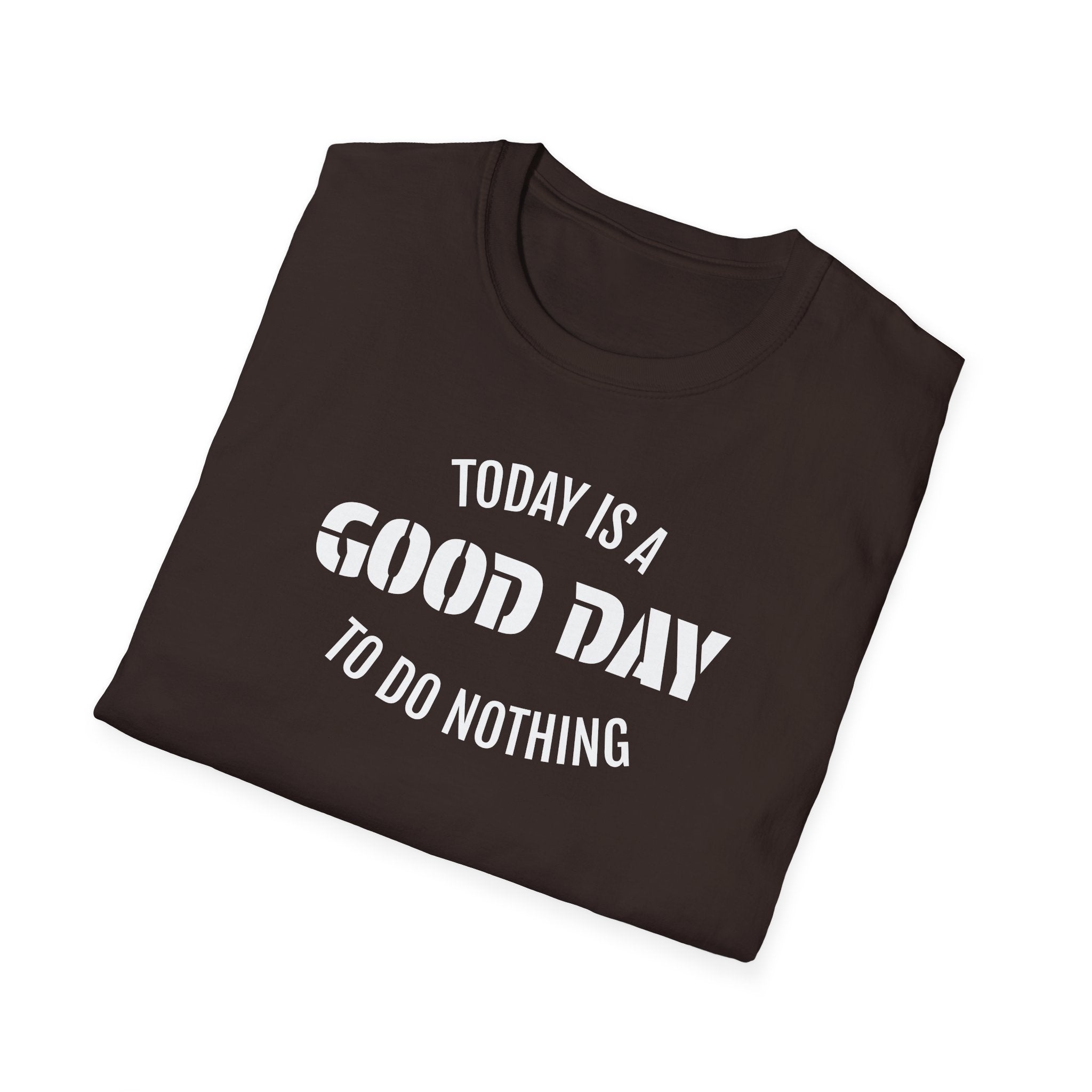 Good Day T-Shirt — "Today Is a Good Day to Do Nothing" Positive Message Tee