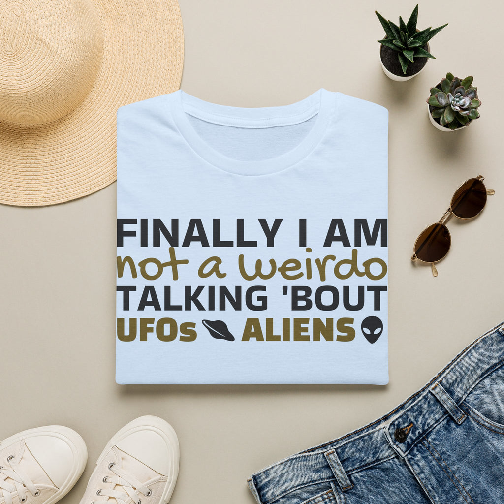 Alien T-Shirt — "Finally I am not a Weirdo talking about UFO & Aliens" - Positive Message Alien Tee