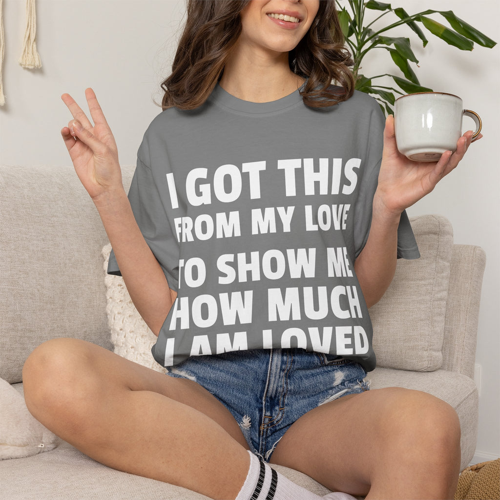 I Got This From My Love T-Shirt — Gifted & Proud Love Quote Tee